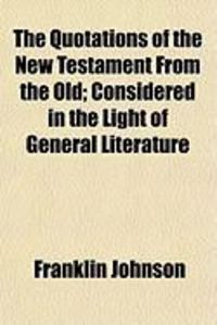 Produktbild: The Quotations of the New Testament from the Old; Considered in the Light of General Literature