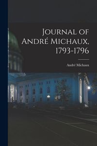Produktbild: Journal of Andr&eacute; Michaux, 1793-1796