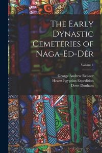 Produktbild: The Early Dynastic Cemeteries of Naga-ed-D&ecirc;r; Volume 1
