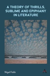 Produktbild: A Theory of Thrills, Sublime and Epiphany in Literature
