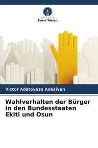 Produktbild: Wahlverhalten der B&uuml;rger in den Bundesstaaten Ekiti und Osun