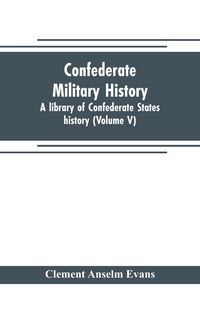 Produktbild: Confederate military history; a library of Confederate States history (Volume V)