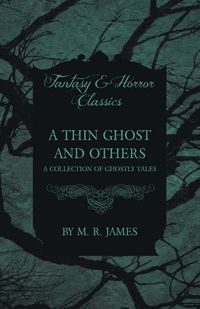 Produktbild: A Thin Ghost and Others - A Collection of Ghostly Tales (Fantasy and Horror Classics)