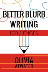 Produktbild: Better Blurb Writing for Authors (Atwater's Tools for Authors, #1)