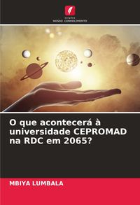 Produktbild: O que acontecer&aacute; &agrave; universidade CEPROMAD na RDC em 2065?