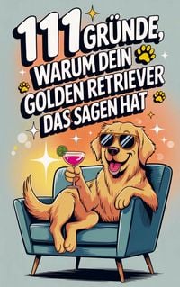 Produktbild: 111 Gr&uuml;nde, warum dein Golden Retriever das Sagen hat: