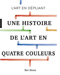Produktbild: Une histoire de l'art en quatre couleurs : l'art en d&eacute;pliant