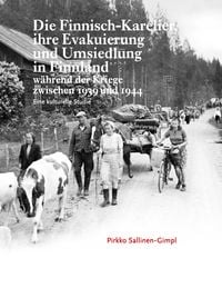 Produktbild: Die Finnisch-Karelier, ihre Evakuierung und Umsiedlung in Finnland w&auml;hrend der Kriege zwischen 1939 und 1944