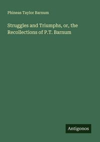 Produktbild: Struggles and Triumphs, or, the Recollections of P.T. Barnum