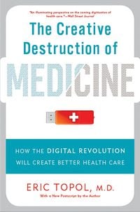 Produktbild: The Creative Destruction of Medicine (Revised and Expanded Edition)