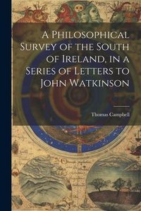 Bild vom Artikel A Philosophical Survey of the South of Ireland, in a Series of Letters to John Watkinson vom Autor Thomas Campbell