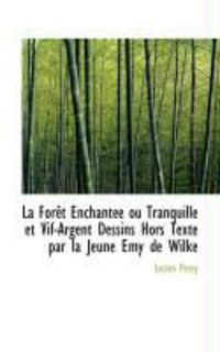 Produktbild: La for T Enchant E Ou Tranquille Et Vif-Argent Dessins Hors Texte Par La Jeune Emy de Wilke