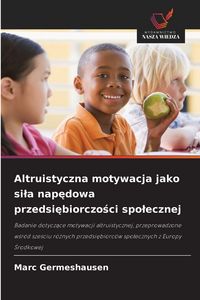Produktbild: Altruistyczna motywacja jako si&iquest;a nap&iquest;dowa przedsi&iquest;biorczo&iquest;ci spo&iquest;ecznej
