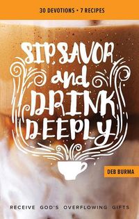 Produktbild: Sip, Savor, and Drink Deeply Devotional: Receive God's Overflowing Gifts