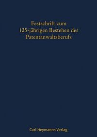 Produktbild: Festschrift aus Anlass des 125-j&auml;hrigen Bestehens des Patentanwaltsberufs