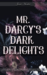 Produktbild: Mr. Darcy's Dark Delights: A Pride and Prejudice Sensual Intimate Collection