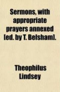 Produktbild: Sermons, with Appropriate Prayers Annexed [Ed. by T. Belsham].