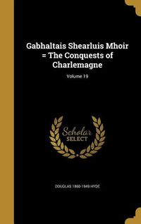 Produktbild: Gabhaltais Shearluis Mhoir = The Conquests of Charlemagne; Volume 19