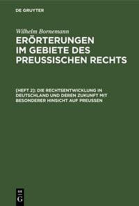 Produktbild: Die Rechtsentwicklung in Deutschland und deren Zukunft mit besonderer Hinsicht auf Preu&szlig;en