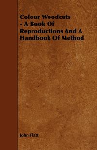 Produktbild: Colour Woodcuts - A Book of Reproductions and a Handbook of Method