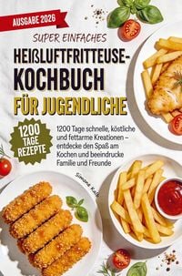 Produktbild: Super einfaches Hei&szlig;luftfritteuse-Kochbuch f&uuml;r Jugendliche