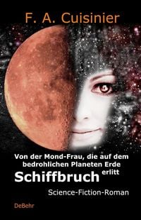 Produktbild: Von der Mond-Frau, die auf dem bedrohlichen Planeten Erde Schiffbruch erlitt - Science-Fiction-Roman