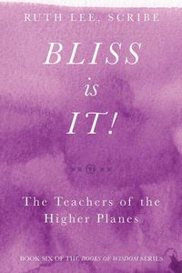 Produktbild: Bliss Is It! The Teachers of the Higher Plains: Book Six of the Books of Wisdom