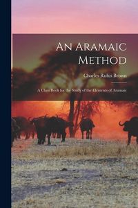 Produktbild: An Aramaic Method: A Class Book for the Study of the Elements of Aramaic