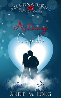 Produktbild: Acting Cupid (Supernatural Dating Agency, #7)