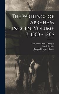 Produktbild: The Writings of Abraham Lincoln, Volume 7, 1363 - 1865