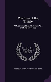 Produktbild: The Lure of the Traffic: A Melodrama of Social Evil, in six Acts and Nineteen Scenes