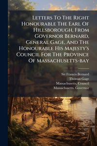 Produktbild: Letters To The Right Honourable The Earl Of Hillsborough, From Governor Bernard, General Gage, And The Honourable His Majesty's Council For The Province Of Massachusetts-bay