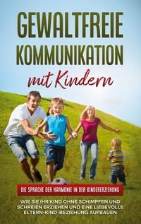 Produktbild: Gewaltfreie Kommunikation mit Kindern: Die Sprache der Harmonie in der Kindererziehung