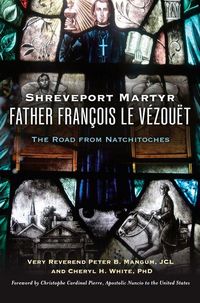 Produktbild: Shreveport Martyr Father Fran&ccedil;ois Le V&eacute;zou&euml;t