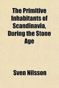 Produktbild: The Primitive Inhabitants of Scandinavia, During the Stone Age