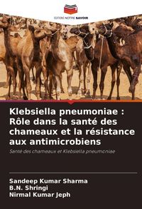 Produktbild: Klebsiella pneumoniae : R&ocirc;le dans la sant&eacute; des chameaux et la r&eacute;sistance aux antimicrobiens