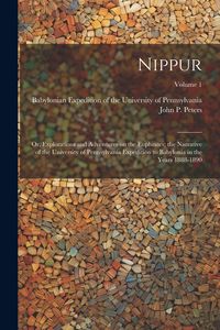 Produktbild: Nippur; or, Explorations and Adventures on the Euphrates; the Narrative of the University of Pennsylvania Expedition to Babylonia in the Years 1888-18