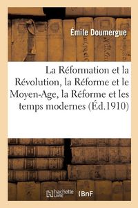 Produktbild: La R&eacute;formation et la R&eacute;volution, la R&eacute;forme et le Moyen-Age, la R&eacute;forme et les temps modernes
