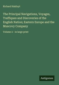 Produktbild: The Principal Navigations, Voyages, Traffiques and Discoveries of the English Nation; Eastern Europe and the Muscovy Company