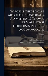 Produktbild: Synopsis Theologiae Moralis Et Pastoralis Ad Mentem S. Thom&Atilde;] Et S. Alphonsi Hodiernis Moribus Accommodota