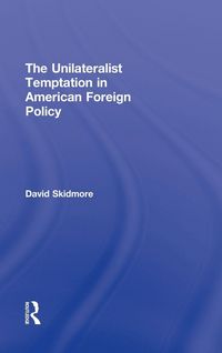 Produktbild: The Unilateralist Temptation in American Foreign Policy