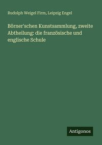 Produktbild: B&ouml;rner'schen Kunstsammlung, zweite Abtheilung: die franz&ouml;sische und englische Schule