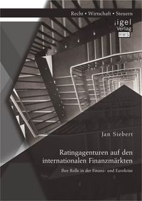 Produktbild: Ratingagenturen auf den internationalen Finanzm&auml;rkten: Ihre Rolle in der Finanz- und Eurokrise