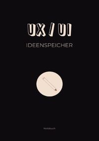 Produktbild: UX/UI Ideenspeicher: Notizbuch f&uuml;r UX/UI Themen und Ideen