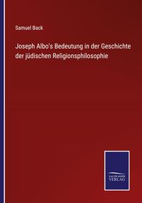 Produktbild: Joseph Albo's Bedeutung in der Geschichte der j&uuml;dischen Religionsphilosophie