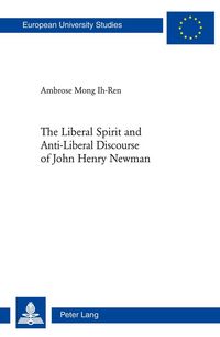 Produktbild: The Liberal Spirit and Anti-Liberal Discourse of John Henry Newman