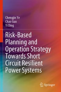 Produktbild: Risk-Based Planning and Operation Strategy Towards Short Circuit Resilient Power Systems