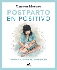 Produktbild: Postparto En Positivo: Vive El Cuarto Trimestre Con Calma Y Conexi&oacute;n / Positive Postpartum: Enjoy the Fourth Trimester Calm and Connected