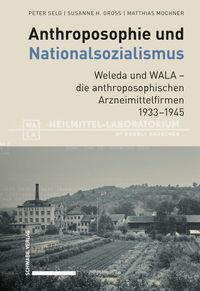 Produktbild: Anthroposophie und Nationalsozialismus. Weleda und WALA - die anthroposophischen Arzneimittelfirmen 1933-1945