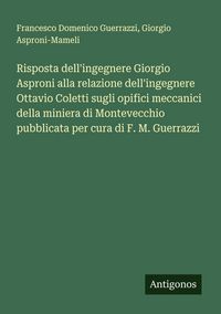 Produktbild: Risposta dell'ingegnere Giorgio Asproni alla relazione dell'ingegnere Ottavio Coletti sugli opifici meccanici della miniera di Montevecchio pubblicata